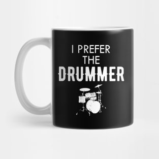 Drummer - I prefer the drummer Mug